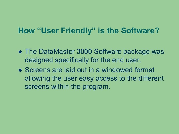 How “User Friendly” is the Software? The Data. Master 3000 Software package was designed