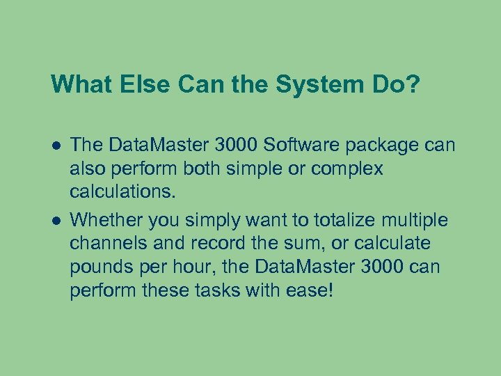 What Else Can the System Do? The Data. Master 3000 Software package can also