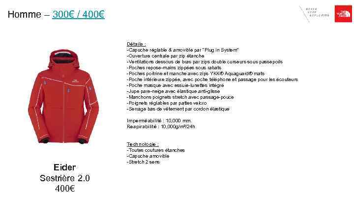 Homme – 300€ / 400€ Détails : -Capuche réglable & amovible par 