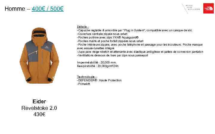 Homme – 400€ / 500€ Détails : -Capuche réglable & amovible par 