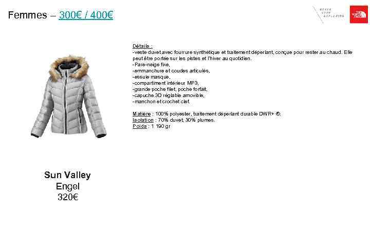 Femmes – 300€ / 400€ Détails : -veste duvet avec fourrure synthétique et traitement