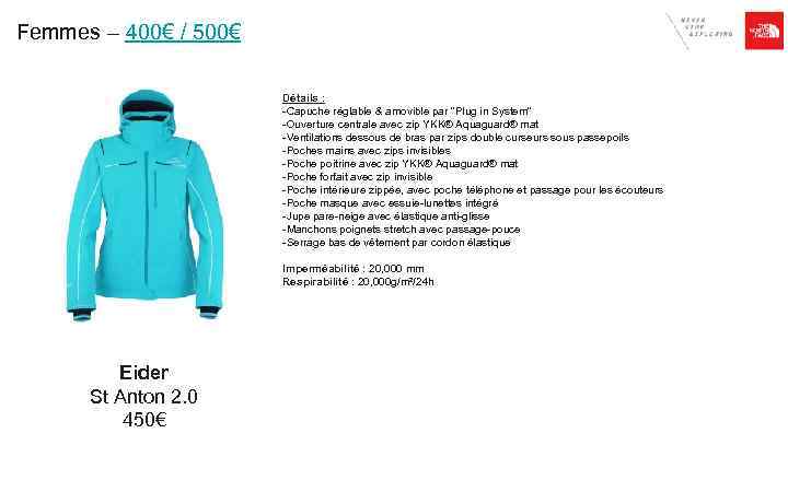 Femmes – 400€ / 500€ Détails : -Capuche réglable & amovible par 