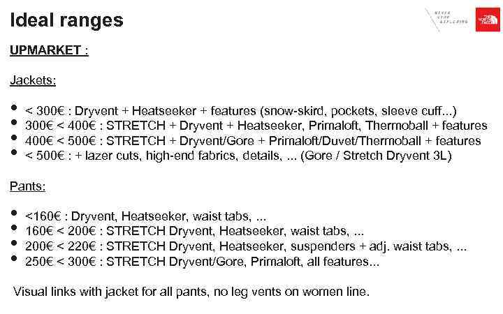 Ideal ranges UPMARKET : Jackets: • • < 300€ : Dryvent + Heatseeker +
