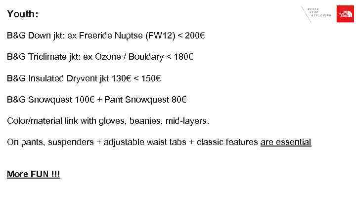 Youth: B&G Down jkt: ex Freeride Nuptse (FW 12) < 200€ B&G Triclimate jkt: