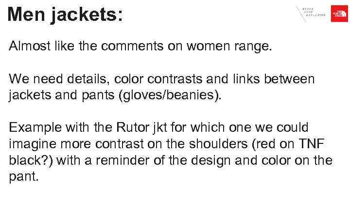 Men jackets: Almost like the comments on women range. We need details, color contrasts