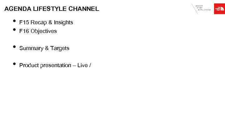 AGENDA LIFESTYLE CHANNEL • • F 15 Recap & Insights F 16 Objectives •