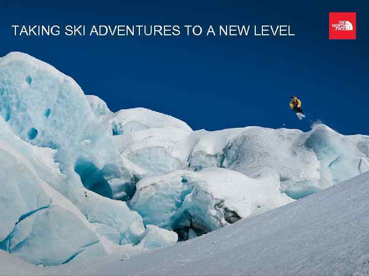 TAKING SKI ADVENTURES TO A NEW LEVEL 