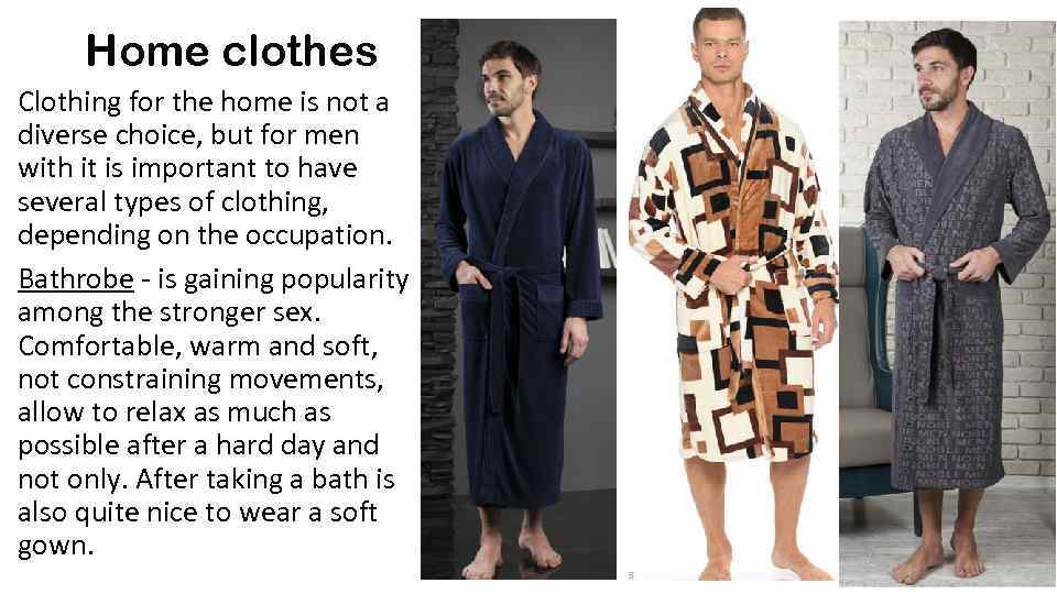 Home clothes Clothing for the home is not a diverse choice, but for men