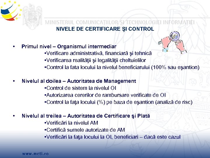 NIVELE DE CERTIFICARE ŞI CONTROL • Primul nivel – Organismul intermediar • Verificare administrativă,