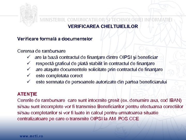 VERIFICAREA CHELTUIELILOR Verificare formală a documentelor Cererea de rambursare la bază contractul de finanţare