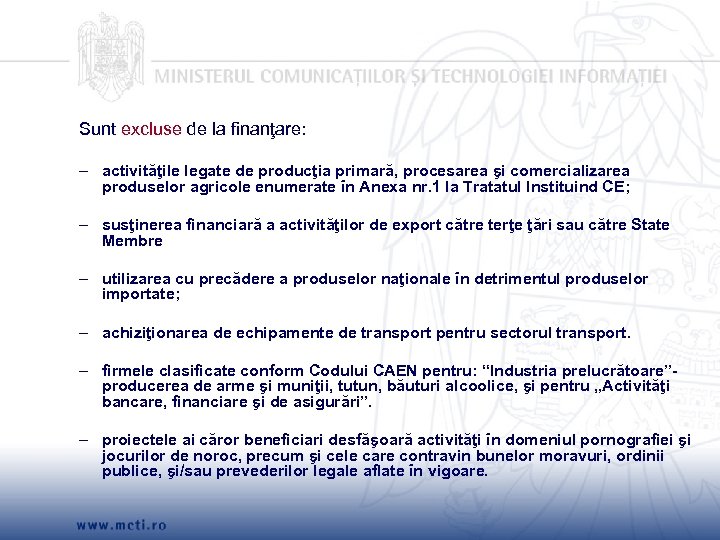 Sunt excluse de la finanţare: – activităţile legate de producţia primară, procesarea şi comercializarea