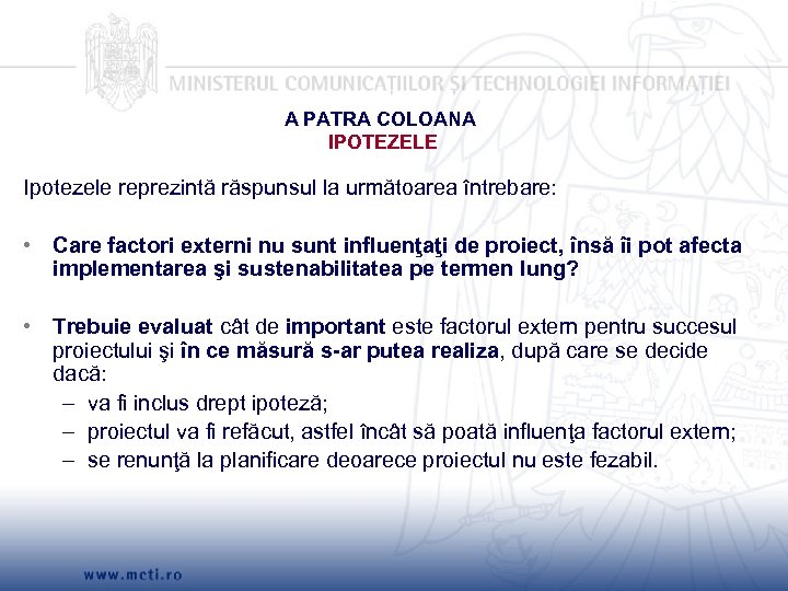 A PATRA COLOANA IPOTEZELE Ipotezele reprezintă răspunsul la următoarea întrebare: • Care factori externi