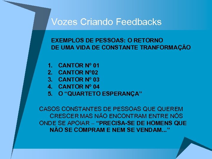 Vozes Criando Feedbacks EXEMPLOS DE PESSOAS: O RETORNO DE UMA VIDA DE CONSTANTE TRANFORMAÇÃO