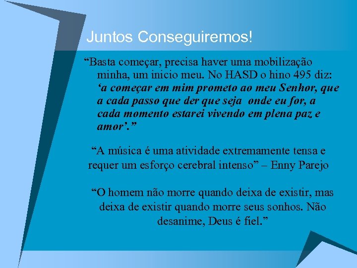 Juntos Conseguiremos! “Basta começar, precisa haver uma mobilização minha, um inicio meu. No HASD