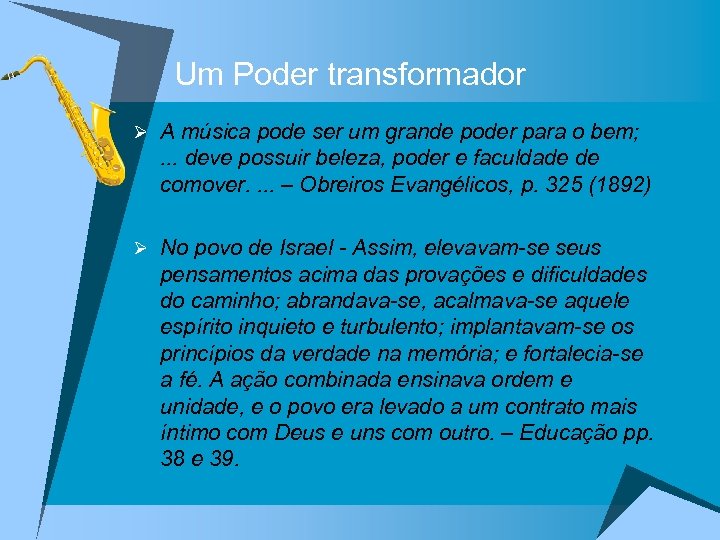 Um Poder transformador Ø A música pode ser um grande poder para o bem;