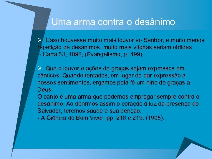 Uma arma contra o desânimo Ø Caso houvesse muito mais louvor ao Senhor, e