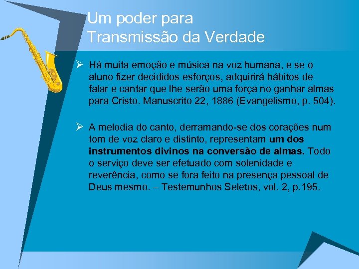 Um poder para Transmissão da Verdade Ø Há muita emoção e música na voz
