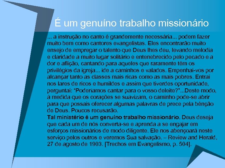 É um genuíno trabalho missionário. . . a instrução no canto é grandemente necessária.
