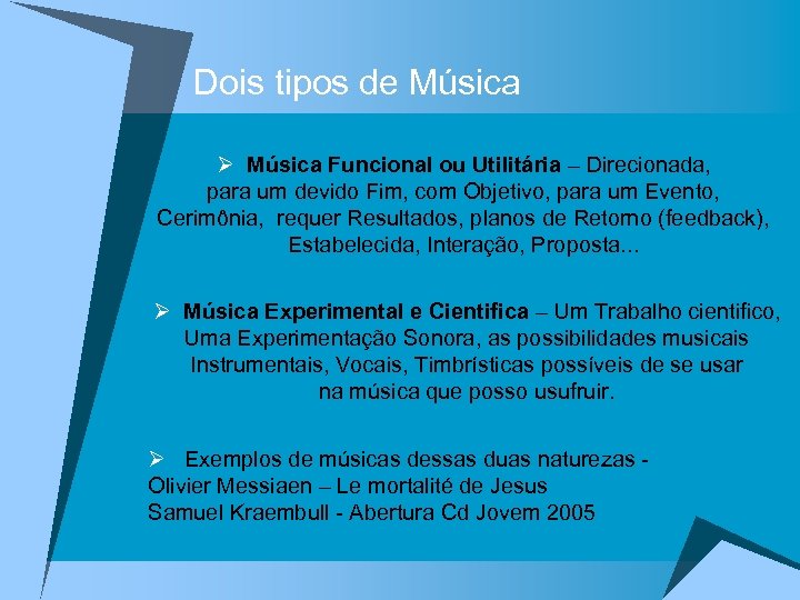 Dois tipos de Música Ø Música Funcional ou Utilitária – Direcionada, para um devido