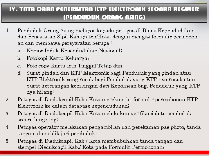 IV. TATA CARA PENERBITAN KTP ELEKTRONIK SECARA REGULER (PENDUDUK ORANG ASING) 1. 2. 3.