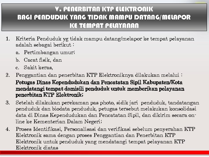 V. PENERBITAN KTP ELEKTRONIK BAGI PENDUDUK YANG TIDAK MAMPU DATANG/MELAPOR KE TEMPAT PELAYANAN 1.