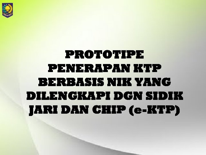 PROTOTIPE PENERAPAN KTP BERBASIS NIK YANG DILENGKAPI DGN SIDIK JARI DAN CHIP (e-KTP) 