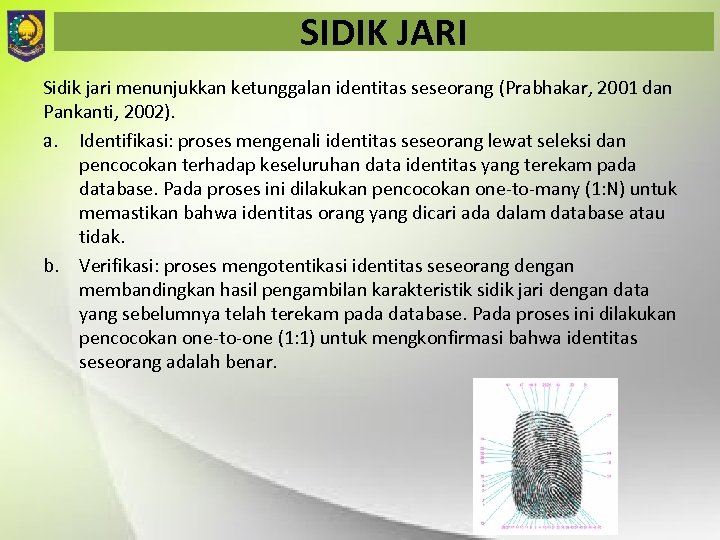 SIDIK JARI Sidik jari menunjukkan ketunggalan identitas seseorang (Prabhakar, 2001 dan Pankanti, 2002). a.