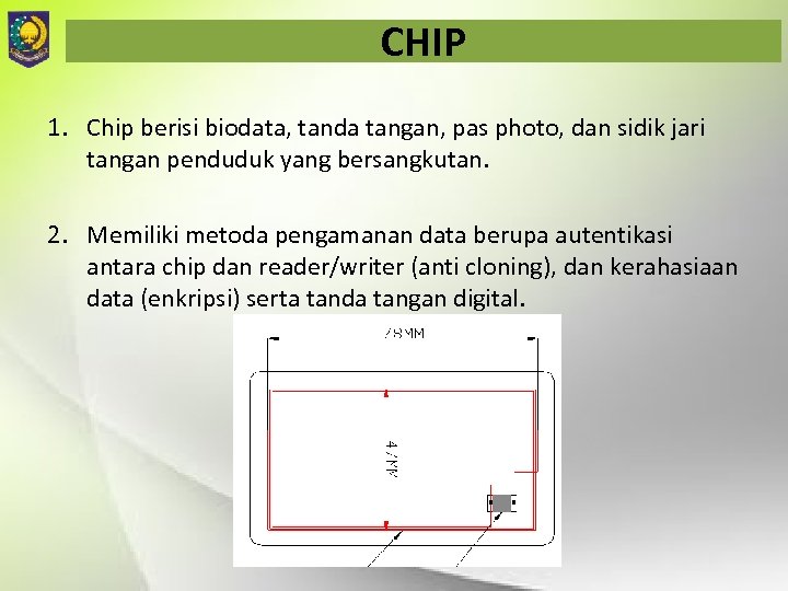 CHIP 1. Chip berisi biodata, tanda tangan, pas photo, dan sidik jari tangan penduduk