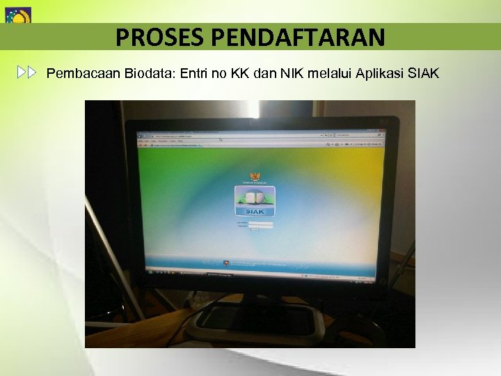 PROSES PENDAFTARAN Pembacaan Biodata: Entri no KK dan NIK melalui Aplikasi SIAK 