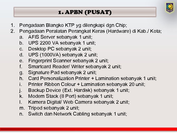 1. APBN (PUSAT) 1. Pengadaan Blangko KTP yg dilengkapi dgn Chip; 2. Pengadaan Peralatan