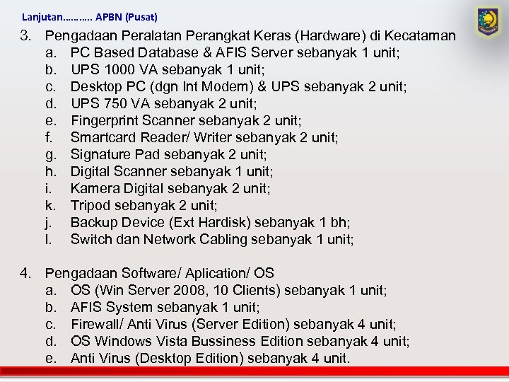 Lanjutan………. . APBN (Pusat) 3. Pengadaan Peralatan Perangkat Keras (Hardware) di Kecataman a. PC