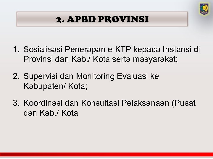 2. APBD PROVINSI 1. Sosialisasi Penerapan e-KTP kepada Instansi di Provinsi dan Kab. /