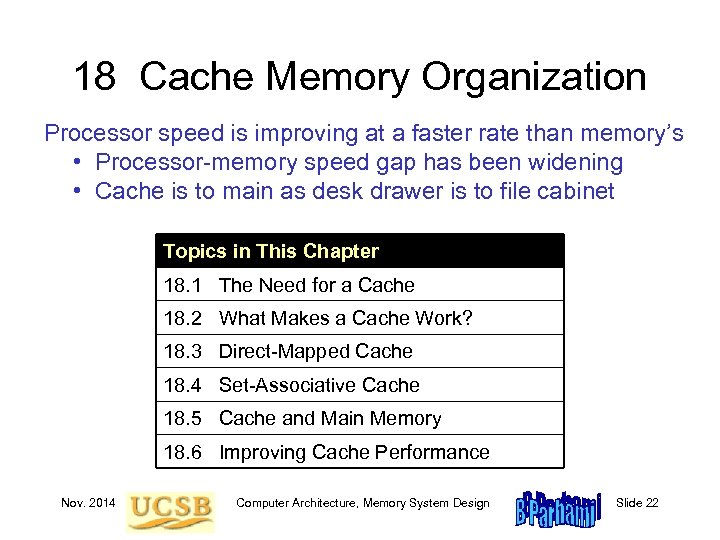 18 Cache Memory Organization Processor speed is improving at a faster rate than memory’s
