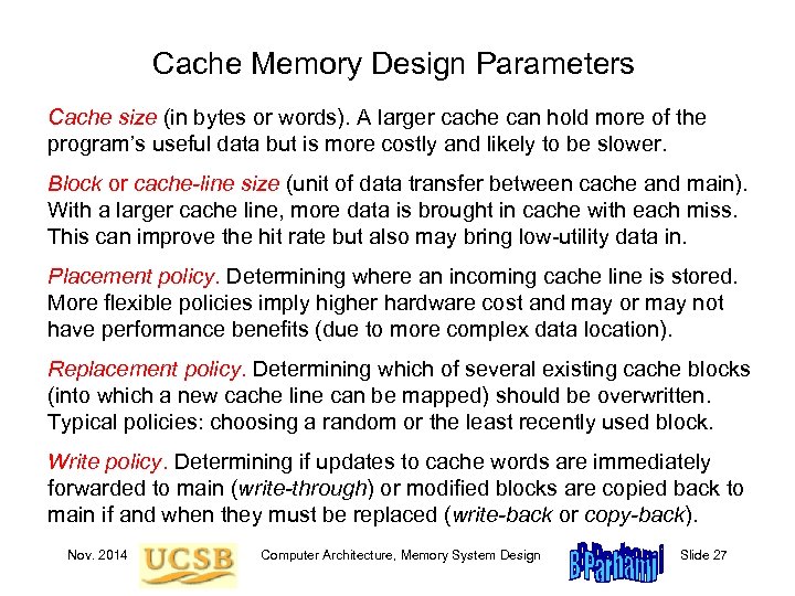 Cache Memory Design Parameters Cache size (in bytes or words). A larger cache can