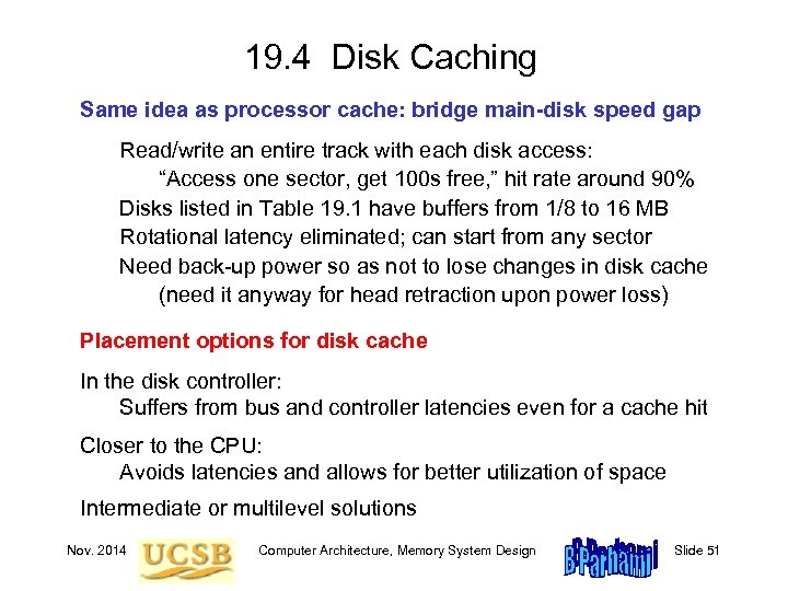 19. 4 Disk Caching Same idea as processor cache: bridge main-disk speed gap Read/write