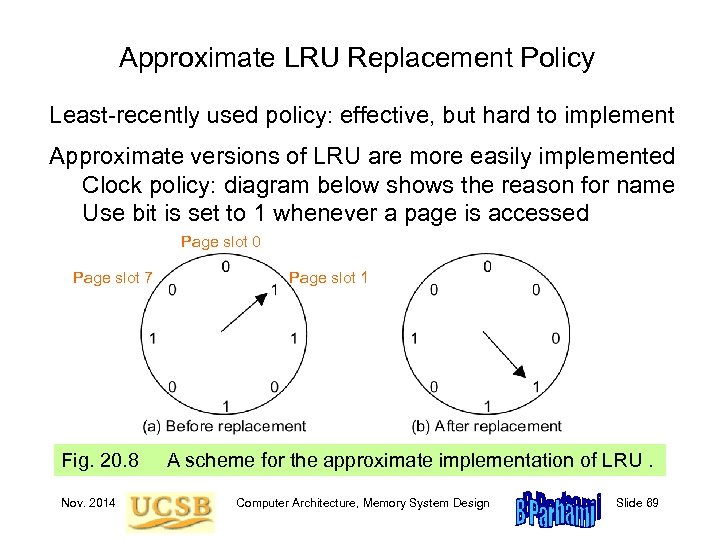 Approximate LRU Replacement Policy Least-recently used policy: effective, but hard to implement Approximate versions