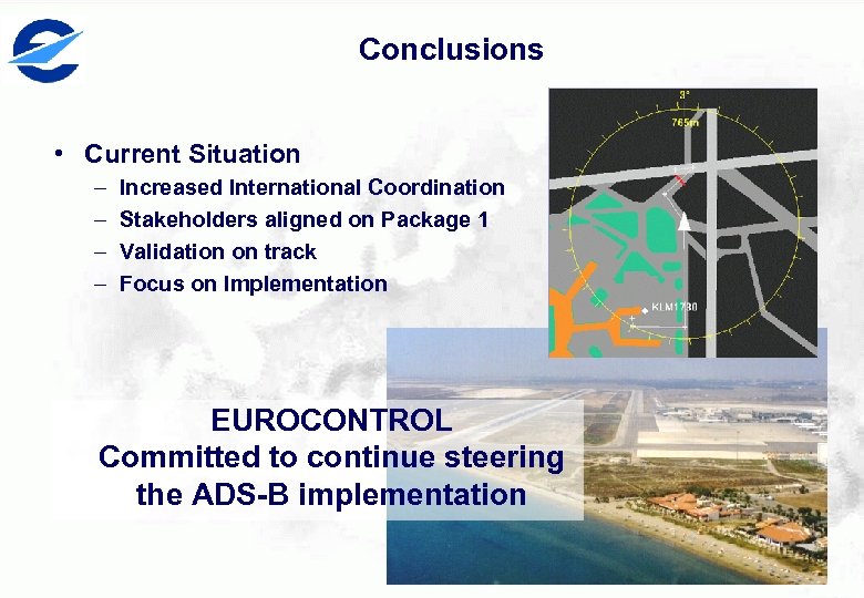 Conclusions • Current Situation – – Increased International Coordination Stakeholders aligned on Package 1