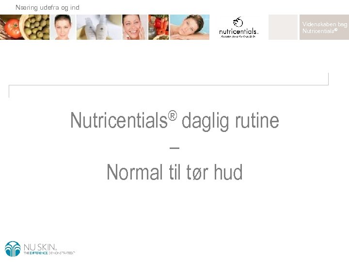 Næring udefra og ind Videnskaben bag Nutricentials® daglig rutine – Normal til tør hud