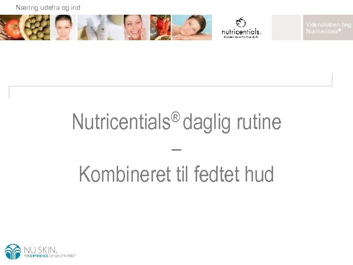 Næring udefra og ind Videnskaben bag Nutricentials® daglig rutine – Kombineret til fedtet hud
