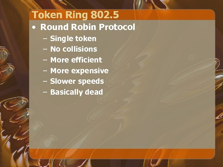 Token Ring 802. 5 • Round Robin Protocol – – – Single token No