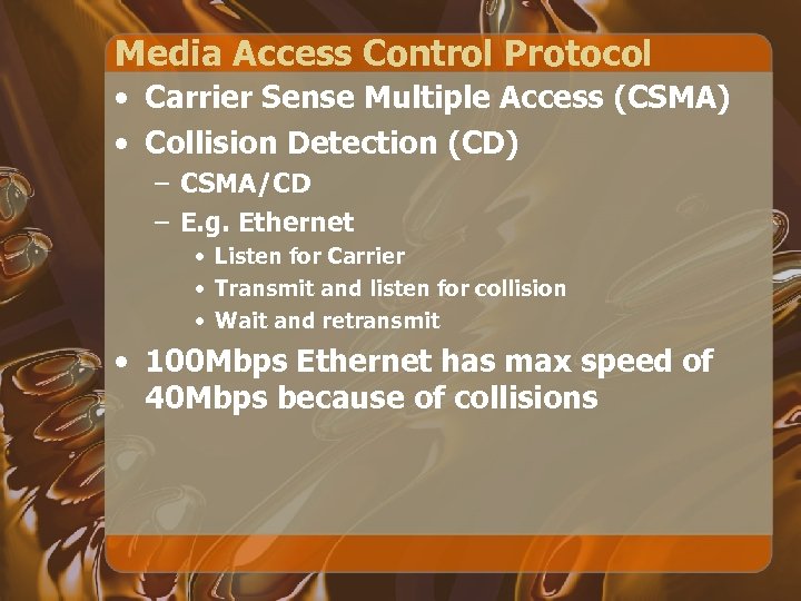 Media Access Control Protocol • Carrier Sense Multiple Access (CSMA) • Collision Detection (CD)