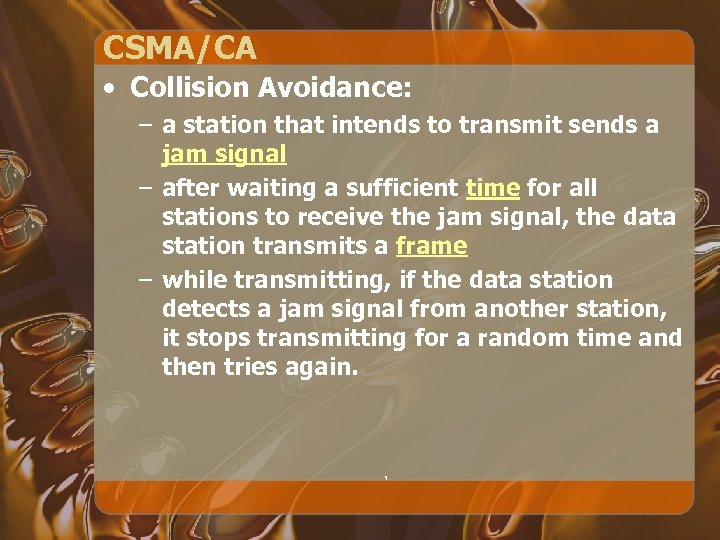 CSMA/CA • Collision Avoidance: – a station that intends to transmit sends a jam