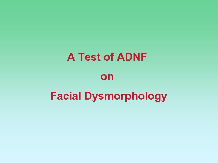 A Test of ADNF on Facial Dysmorphology 