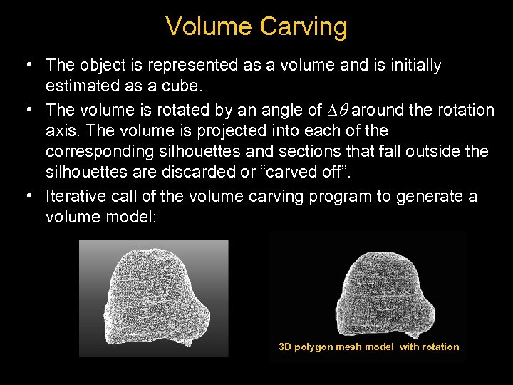 Volume Carving • The object is represented as a volume and is initially estimated