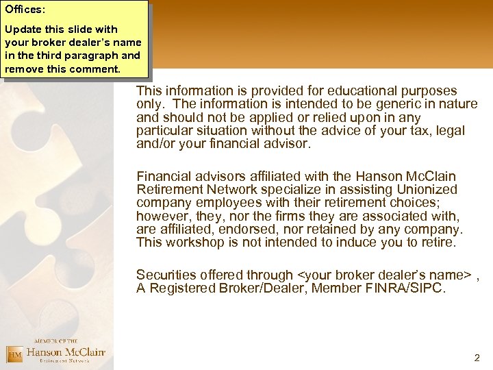 Offices: Update this slide with your broker dealer’s name in the third paragraph and