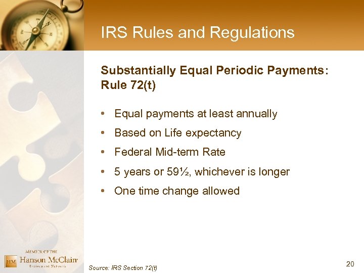 IRS Rules and Regulations Substantially Equal Periodic Payments: Rule 72(t) • Equal payments at