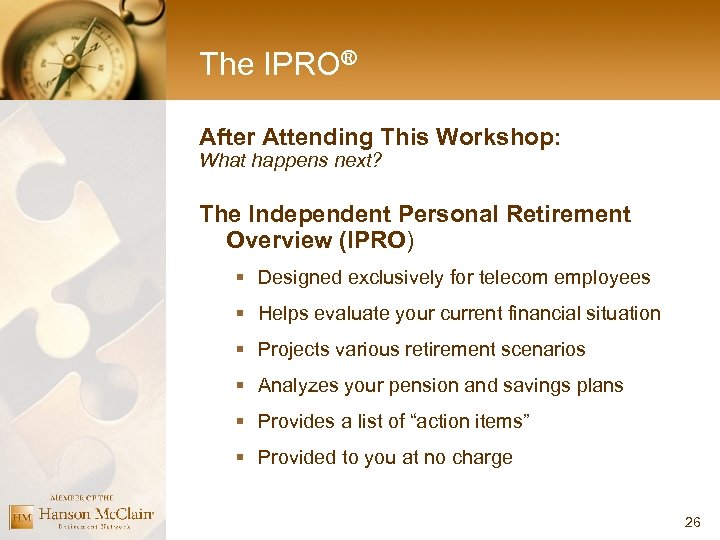 The IPRO® After Attending This Workshop: What happens next? The Independent Personal Retirement Overview