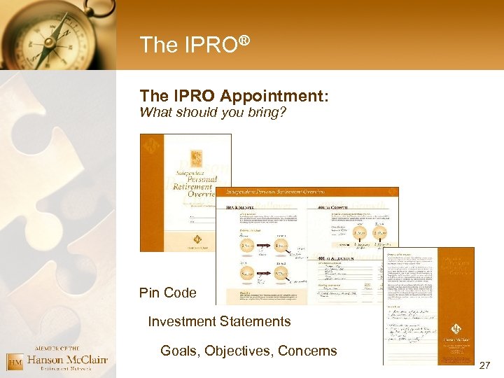 The IPRO® The IPRO Appointment: What should you bring? Pin Code Investment Statements Goals,