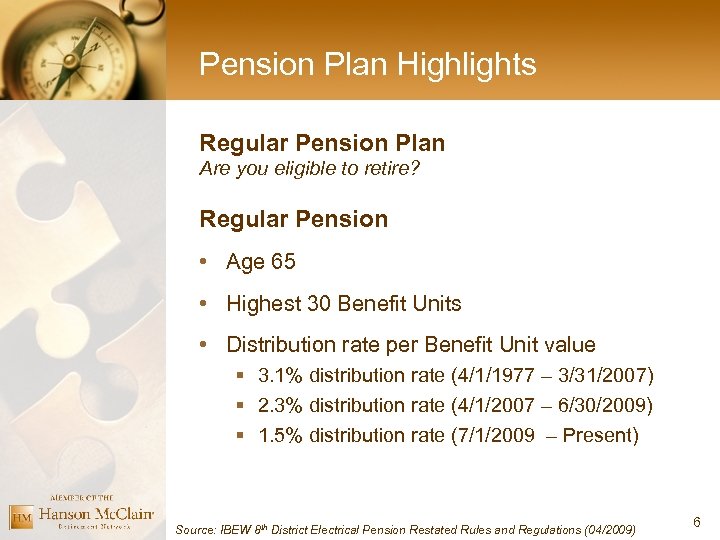 Pension Plan Highlights Regular Pension Plan Are you eligible to retire? Regular Pension •