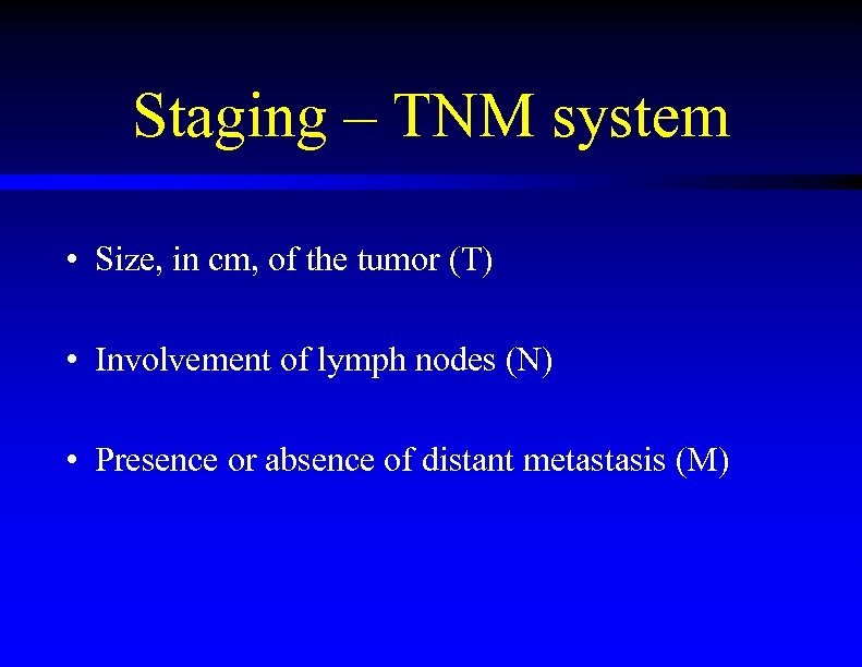 Staging – TNM system • Size, in cm, of the tumor (T) • Involvement